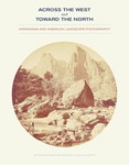 Across the West and Toward the North: Norwegian and American Landscape Photography by Shannon Egan and Marthe Tolnes Fjellestad