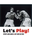 Let's Play!: Sports and Games in Art and Culture by Macey Cohen, Hagen Krebs, Paul Pelham, Kate Sallee, Devyn Wesolowski, and Yan Sun