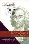 Edwards In Our Time: Jonathan Edwards and the Shaping of American Religion by Sang Hyun Lee and Allen C. Guelzo