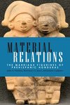 Material Relations: The Marriage Figurines of Prehispanic Honduras by Julia A. Hendon, Rosemary A. Joyce, and Jeanne Lopiparo