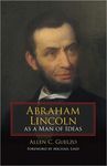 Abraham Lincoln as a Man of Ideas by Allen C. Guelzo and Michael Lind