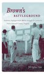 Brown’s Battleground: Students, Segregationists, and the Struggle for Justice in Prince Edward County, Virginia by Jill Ogline Titus