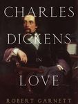 Charles Dickens in Love by Robert Garnett