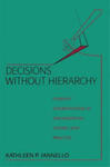 Decisions Without Hierarchy: Feminist Interventions in Organization Theory and Practice by Kathleen P. Iannello