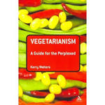 Vegetarianism: A Guide for the Perplexed by Kerry S. Walters