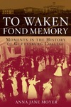 To Waken Fond Memory: Moments in the History of Gettysburg College by Anna Jane Moyer