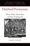 Hartford Puritanism: Thomas Hooker, Samuel Stone, and Their Terrifying God