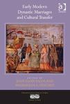 Early Modern Dynastic Marriages and Cultural Transfer by Joan-Lluís Palos and Magdalena S. Sanchez