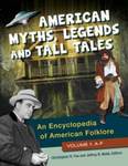 American Myths, Legends, and Tall Tales: An Encyclopedia of American Folklore by Christopher R. Fee, Jeffrey Webb, Danielle R. Dattolo, Emily A. Francisco, Bronwen Fetters, Jaime Hillegonds, and Andrew Wickersham