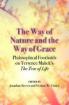 The Way of Nature and the Way of Grace: Philosophical Footholds on Terrence Malick's 'The Tree of Life' by Jonathan Beever and Vernon W. Cisney