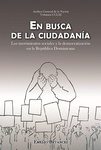 En Busca de la Ciudadanía: Los Movimientos Sociales y la Democratización en la República Dominicana by Emelio R. Betances