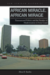 African Miracle, African Mirage: Transnational Politics and the Paradox of Modernization in Ivory Coast by Abou B. Bamba