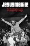 Jesusmania!: The Bootleg Superstar of Gettysburg College by Devin McKinney