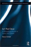 Isn't That Clever: A Philosophical Account of Humor and Comedy by Steven Gimbel