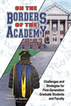 On the Borders of the Academy: Challenges and Strategies for First-Generation Graduate Students and Faculty by Alecea Ritter Standlee