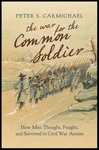 The War for the Common Soldier: How Men Thought, Fought, and Survived in Civil War Armies by Peter S. Carmichael