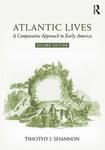 Atlantic Lives: A Comparative Approach to Early America by Timothy J. Shannon
