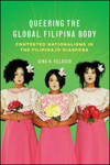 Queering the Global Filipina Body: Contested Nationalisms in the Filipina/o Diaspora. by Gina Velasco