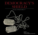 Democracy's Shield: Voices of WWII by Michael J. Birkner, Grace E. Gallagher, and Rachel I. Main