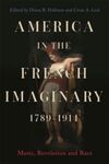 America in the French Imaginary, 1789-1914: Music, Revolution and Race by Diana R. Hallman and César Leal