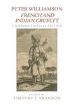 Peter Williamson, French and Indian Cruelty: A Modern Critical Edition by Timothy J. Shannon