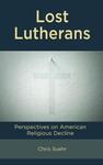 Lost Lutherans: Perspectives on American Religious Decline by Christopher Suehr