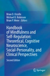 Handbook of Mindfulness and Self-Regulation: Theoretical, Cognitive Neuroscience, Social-Personality, and Clinical Perspectives by Brian Ostafin, Michael Robinson, and Brian Meier Handbook of Mindfulness and Self-Regulation: Theoretical, Cognitive Neuroscience, Social-Personality, and Clinical Perspectives by Brian Ostafin, Michael Robinson, and Brian Meier